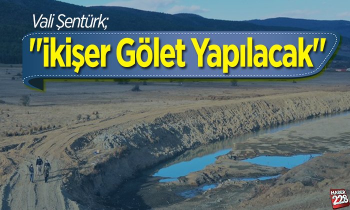 2 gölet yapılacak