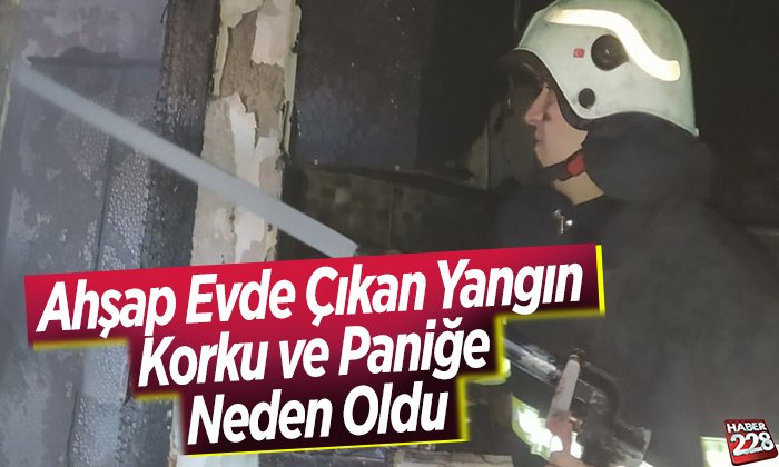 Ahşap Evde Çıkan Yangın Korku ve Paniğe Neden Oldu
