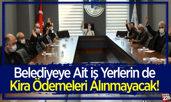 Belediyeye ait iş yerlerin de kira ödemeleri alınmayacak