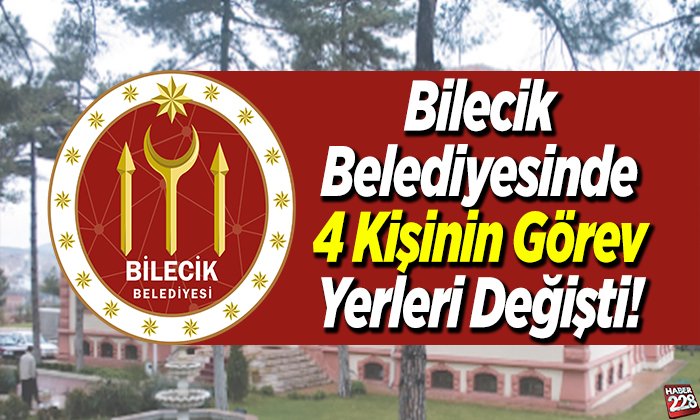 Bilecik Belediyesinde 4 Kişinin Görev Yerleri Değişti