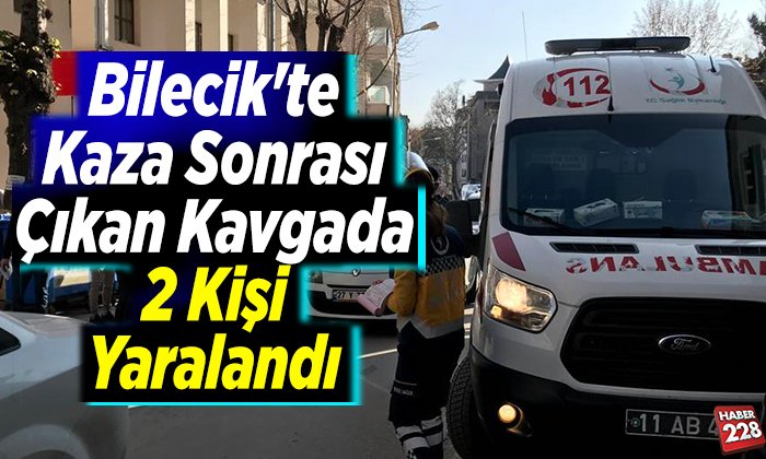 Bilecikte Kaza Sonrası Çıkan Kavgada 2 Kişi Yaralandı