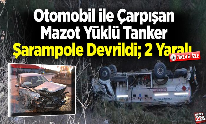 Bilecikte otomobil ile çarpışsan mazot yüklü tanker şarampole devrildi 2 yaralı