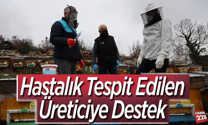 Hastalık tespit edilen üreticiye destek