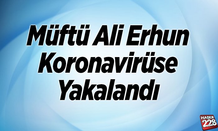 Müftü Ali Erhun koronavirüse yakalandı