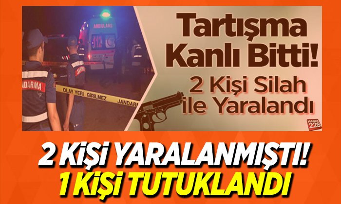 silahlı kavgada 1 kişi tutuklandı