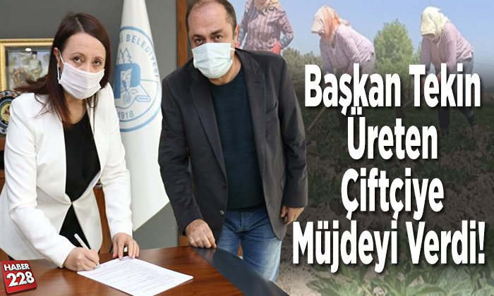 Başkan Tekin Üreten Çiftçiye Müjdeyi Verdi