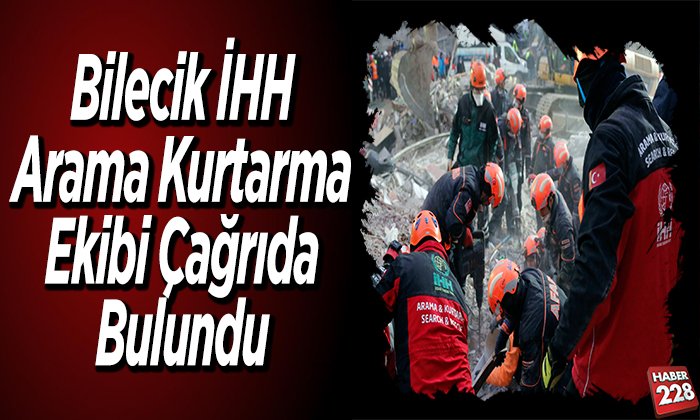 Bilecik İHH Arama Kurtarma Ekibi Çağrıda Bulundu
