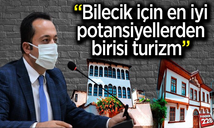 Bilecik için en iyi potansiyellerden birisi turizm