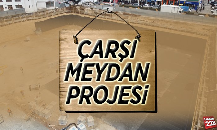 ÇARŞI MEYDAN PROJESİ