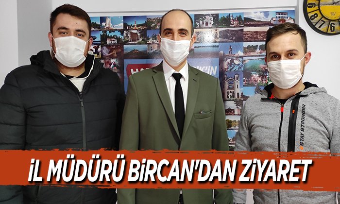 İL MÜDÜRÜ BİRCANDAN ZİYARET