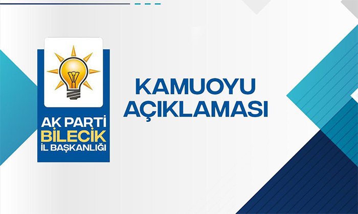 AK Parti Bilecik İl Başkanlığı Kamuoyu Açıklaması
