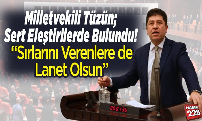 Milletvekili Tüzün Sert Eleştirilerde Bulundu
