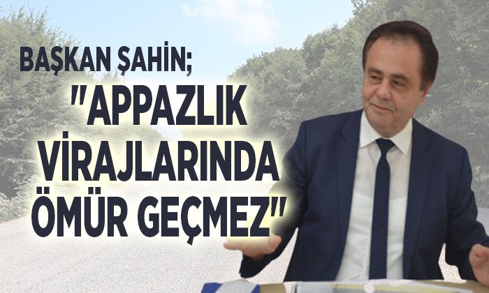 appazlık yolunda ömür geçmez