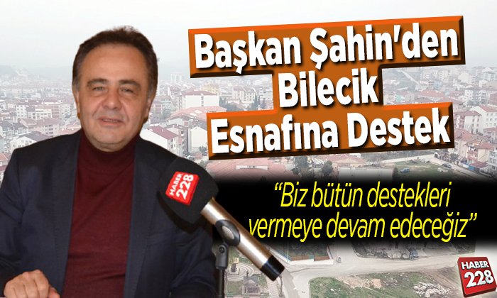 Başkan Şahinden Bilecik Esnafına Destek