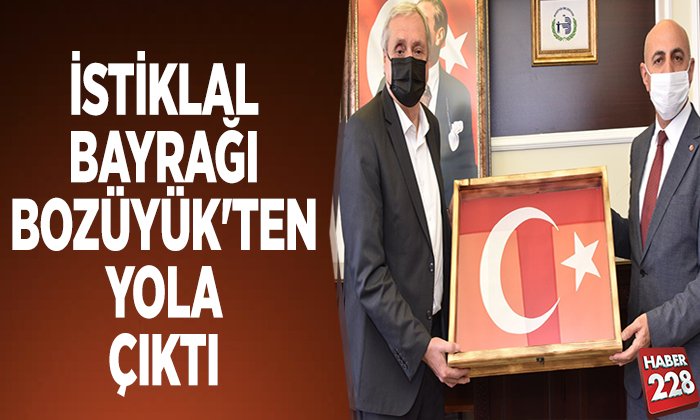 İSTİKLAL BAYRAĞI BOZÜYÜKTEN YOLA ÇIKTI