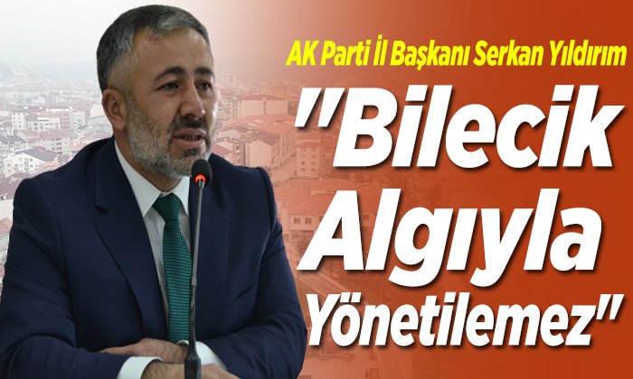 İl Başkanı Serkan Yıldırım