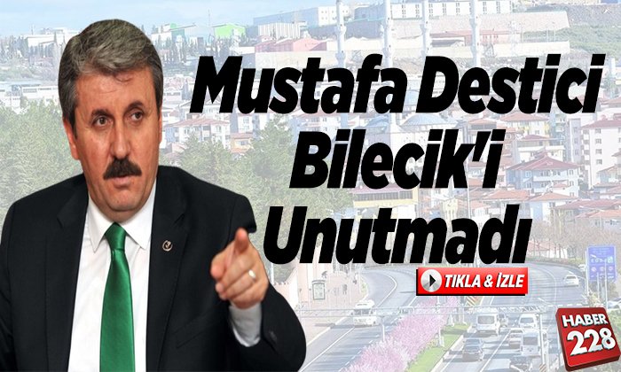 Mustafa Destici Bilecik’i Unutmadı