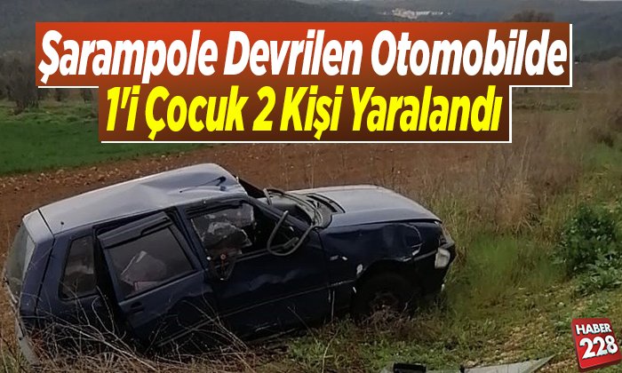 Şarampole devrilen otomobilde 1i çocuk 2 kişi yaralandı