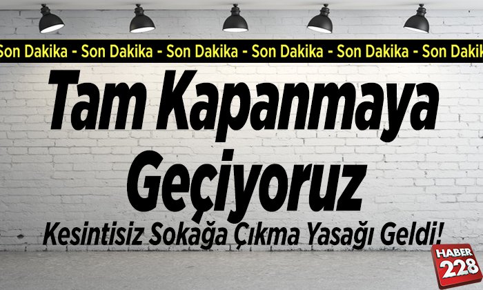 tam kapanmaya geçiliyor