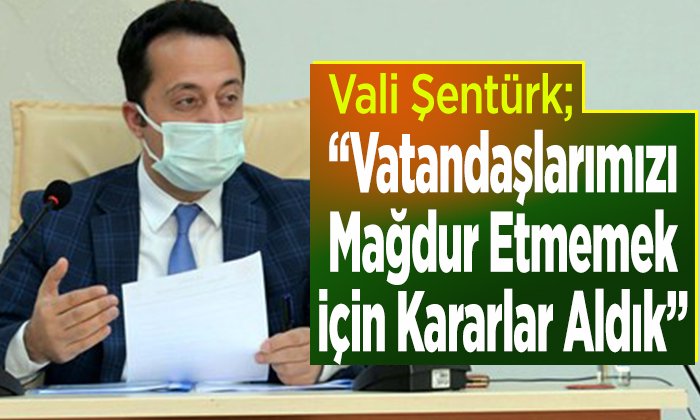 vatandaşlarımızı mağdur etmemek için kararlar aldık