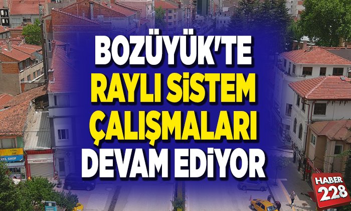 BOZTRAM RAYLI SİSTEM ÇALIŞMALARI DEVAM EDİYOR