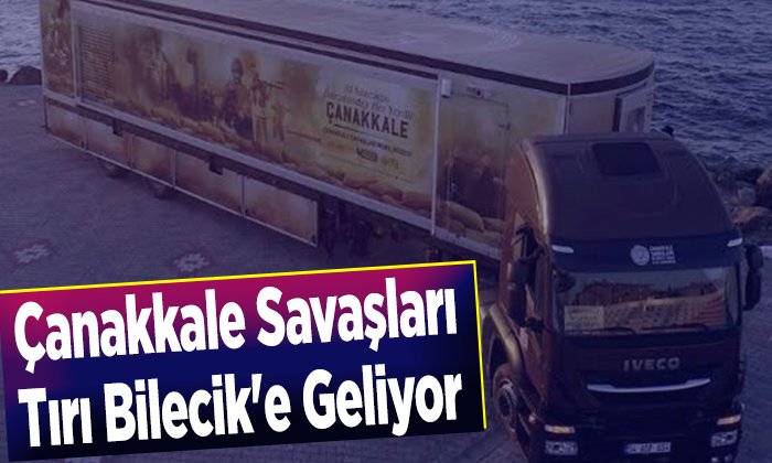 Çanakkale Savaşları Tırı Bilecike Geliyor