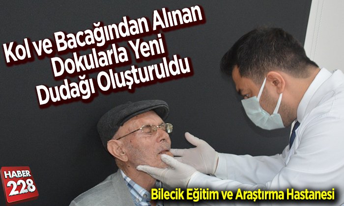 Kol ve bacağından alınan dokularla yeni dudağı oluşturuldu