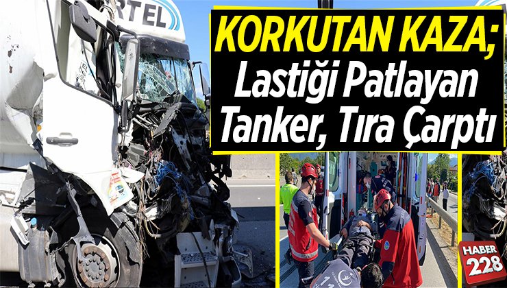 Lastiği patlayan tanker tıra çarptı