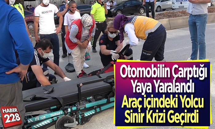 Otomobil yayaya çarptı 1 kişi yaralanırken araç içindeki yolcu sinir krizi geçirdi