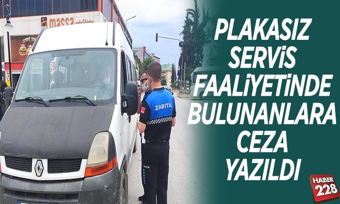 PLAKASIZ SERVİS FAALİYETİNDE BULUNANLARA CEZA YAZILDI