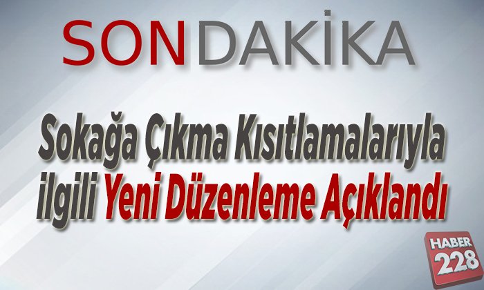Sokağa çıkma kısıtlamalarıyla ilgili yeni düzenleme açıklandı