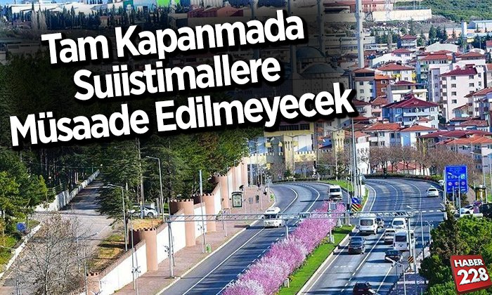 Tam kapanmada suiistimallere müsaade edilmeyecek