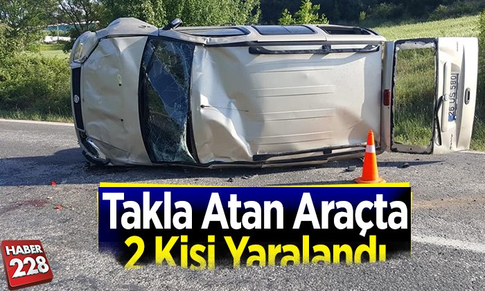 takla atan araçta 2 kşi yaralandı