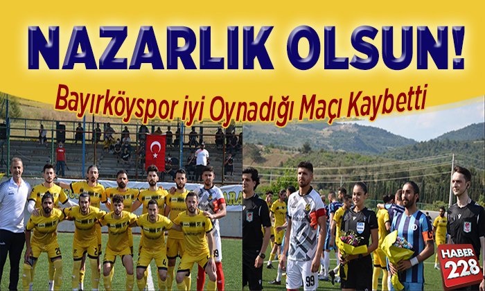 Bayırköyspor iyi oynadığı maçı kaybetti