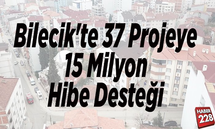 Bilecike 37 projeye toplamda 15 milyon hibe desteği