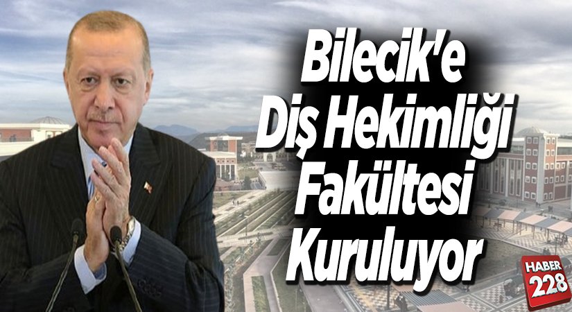 Bilecike diş Hekimliği Fakültesi kuruluyor
