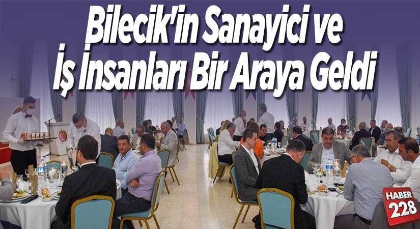 Bilecikin Sanayici ve İş İnsanları Bir Araya Geldi