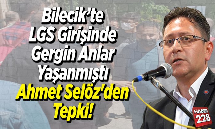 Bilecikte LGS Girişinde Gergin Anlar Yaşanmıştı Ahmet Selözden Tepki