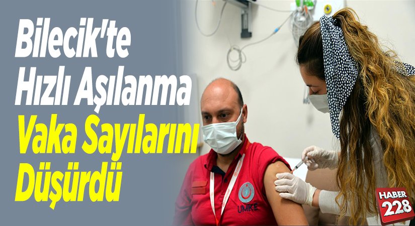 Bilecikte hızlı aşılanma vaka sayılarını düşürdü