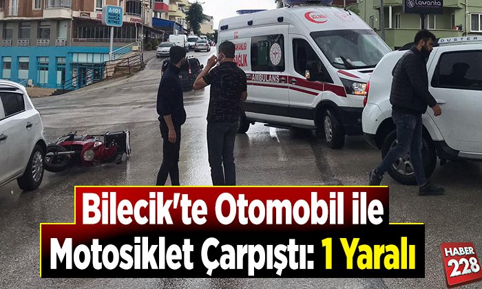 Bilecikte otomobil ile motosiklet çarpıştı 1 yaralı