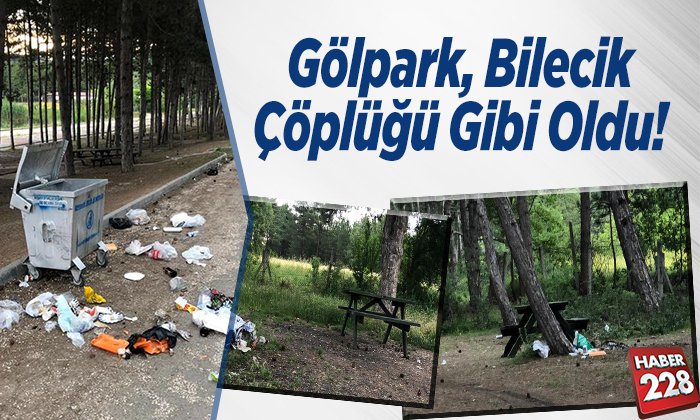 Gölpark Bilecik Çöplüğü Gibi Oldu