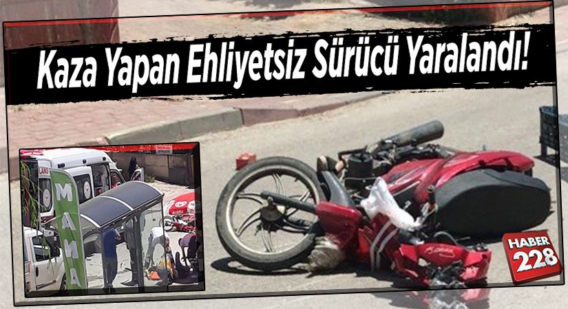 Kaza yapan ehliyetsiz sürücü yaralandı