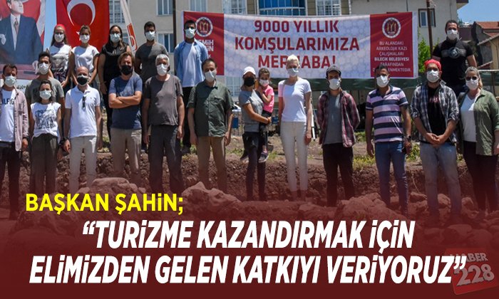 TURİZMİNE KAZANDIRMAK İÇİN ELİMİZDEN GELEN KATKIYI VERİYORUZ