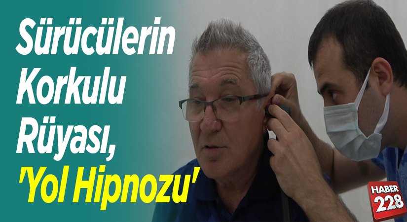 Sürücülerin korkulu rüyası yol hipnozu