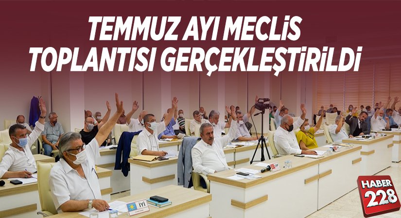 TEMMUZ AYI MECLİS TOPLANTISI GERÇEKLEŞTİRİLDİ