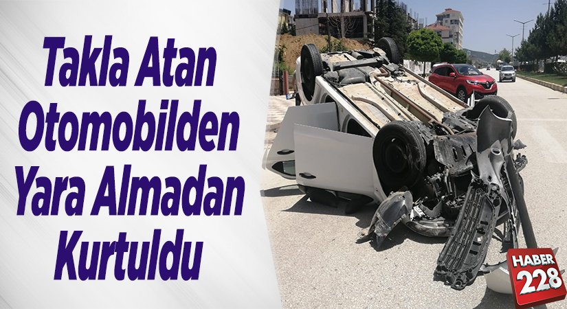 Takla atan otomobilden yara almadan kurtuldu