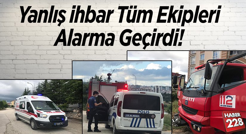 Yanlış ihbar ekipleri alarma geçirdi