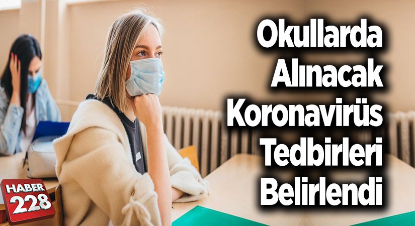 Okullarda alınacak Koronavirüs tedbirleri belirlendi
