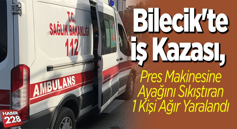 Pres Makinesine Ayağını Sıkıştıran 1 Kişi Ağır Yaralandı