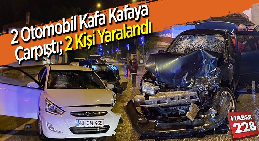 2 otomobil kafa kafaya çarpıştı 2 kişi yaralandı